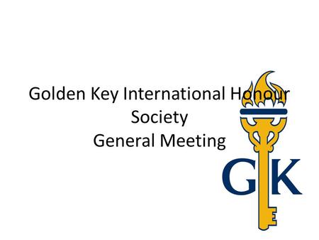 Golden Key International Honour Society General Meeting.