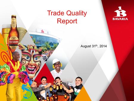 Trade Quality Report August 31 th, 2014. 2 SUMMARY OUTLETS TOTAL OUTLETS VISITED 738 ANTIOQUIA 99 BOGOTA 97 CENTRAL 95 COSTA 97 OCCIDENTE 89 ORIENTE 197.