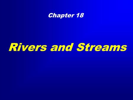 Rivers and Streams Chapter 18. Hydrologic Cycle Streams A stream is a body of water that is confined in a channel and moves downhill under the influence.