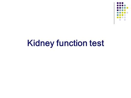 Kidney function test. Functions of the kidney Regulation e.g. homeostasis,water, acid/base Excretion e.g.uric acid, urea, creatinine Endocrine e.g. renin,