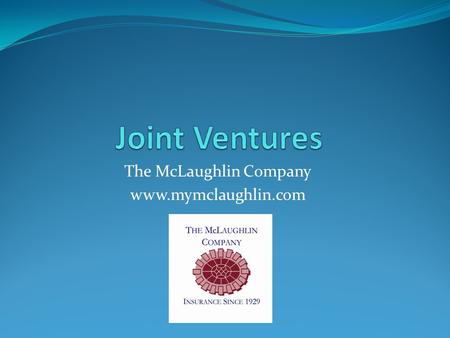 The McLaughlin Company www.mymclaughlin.com. What is a Joint Venture? First of all, let’s consider what a joint venture is. The following definition is.