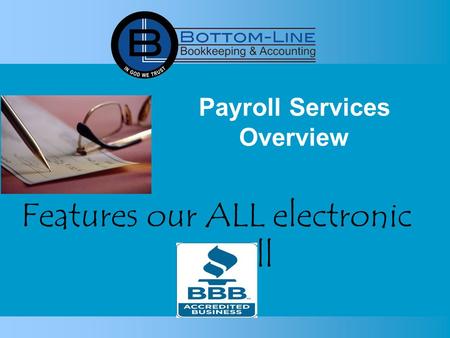 Payroll Services Overview Features our ALL electronic payroll.