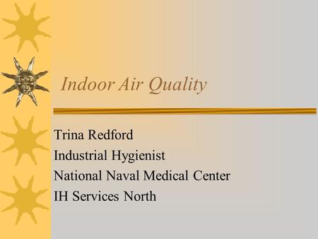 Indoor Air Quality Trina Redford Industrial Hygienist National Naval Medical Center IH Services North.