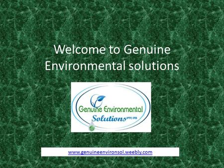 Welcome to Genuine Environmental solutions www.genuineenvironsol.weebly.com.
