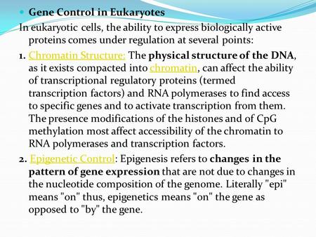 Gene Control in Eukaryotes In eukaryotic cells, the ability to express biologically active proteins comes under regulation at several points: 1. Chromatin.
