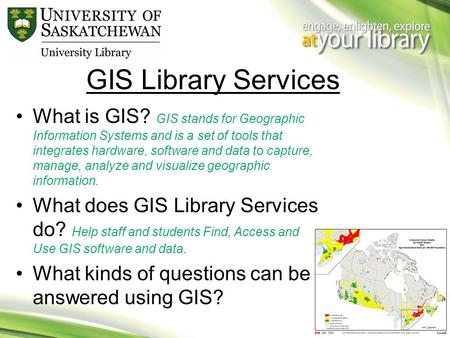 GIS Library Services What is GIS? GIS stands for Geographic Information Systems and is a set of tools that integrates hardware, software and data to capture,