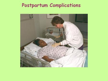 Postpartum Complications. Postpartum Complications: Principles The most frequent cause of postpartum hemorrhage is uterine atony. Anything that overdistends.