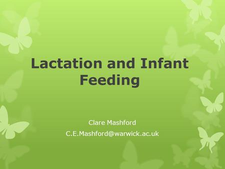 Lactation and Infant Feeding Clare Mashford