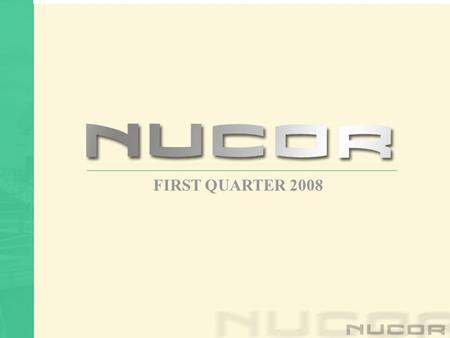 FIRST QUARTER 2008 THANK YOU FOR YOUR INTEREST IN NUCOR!!!