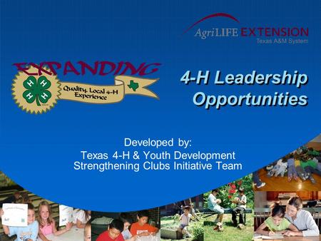 4-H Leadership Opportunities Developed by: Texas 4-H & Youth Development Strengthening Clubs Initiative Team.