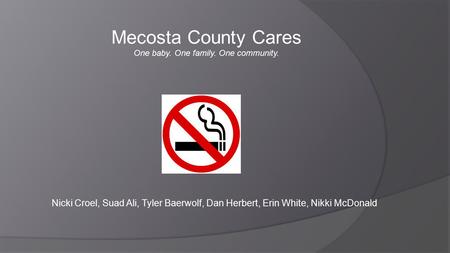 Nicki Croel, Suad Ali, Tyler Baerwolf, Dan Herbert, Erin White, Nikki McDonald Mecosta County Cares One baby. One family. One community.