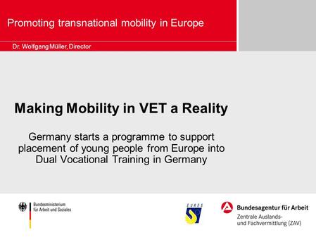 Promoting transnational mobility in Europe Making Mobility in VET a Reality Germany starts a programme to support placement of young people from Europe.
