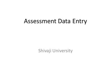 Assessment Data Entry Shivaji University. Courses Included FY BA Sem I pattern 10 FY B.Com Sem I Pattern 10 FY B.Sc. Sem I Pattern 10 FY BBA Sem I Pattern.