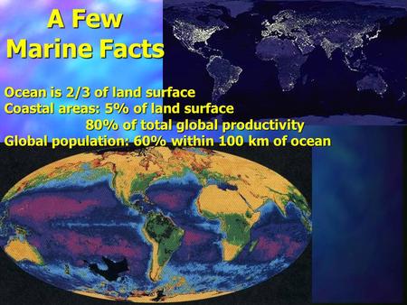 A Few Marine Facts Ocean is 2/3 of land surface