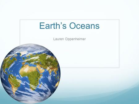 Earth’s Oceans Lauren Oppenheimer. Content Area Subject: History Grade Level: 3rd Summary: The purpose of the lesson is for the students to know the similarities.