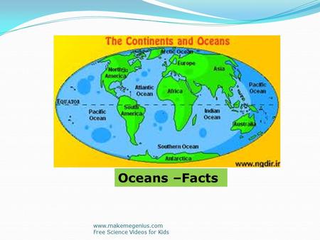 Oceans –Facts www.makemegenius.com Free Science Videos for Kids.