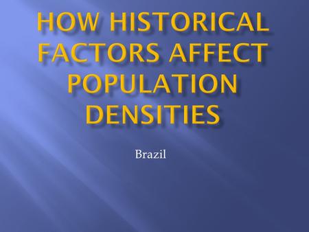 Brazil.  Coastal areas are more densely populated  The Amazon Basin area has very low population density.