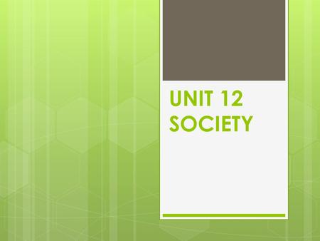 UNIT 12 SOCIETY.  List factors that cause the population of a certain location to change.