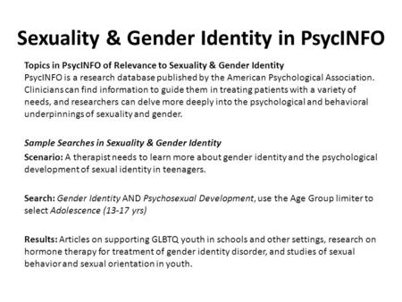 Sexuality & Gender Identity in PsycINFO Topics in PsycINFO of Relevance to Sexuality & Gender Identity PsycINFO is a research database published by the.