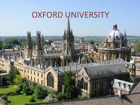 OXFORD UNIVERSITY. Introducing Oxford Oxford’s remarkable global appeal continues to grow. More than a hundred and thirty nationalities are represented.