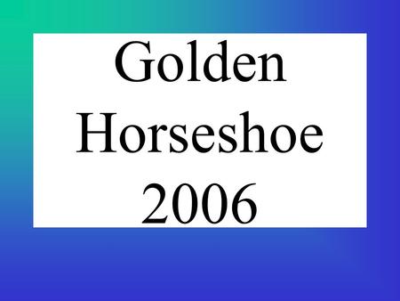 Golden Horseshoe 2006.