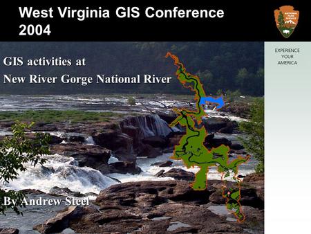 New River Gorge National River West Virginia GIS Conference 2004 GIS activities at New River Gorge National River By Andrew Steel.