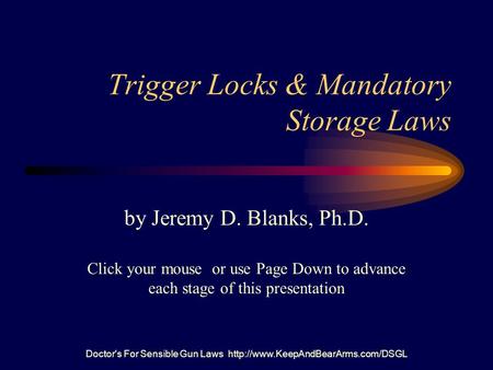 Doctor's For Sensible Gun Laws  Trigger Locks & Mandatory Storage Laws by Jeremy D. Blanks, Ph.D. Click your mouse or.