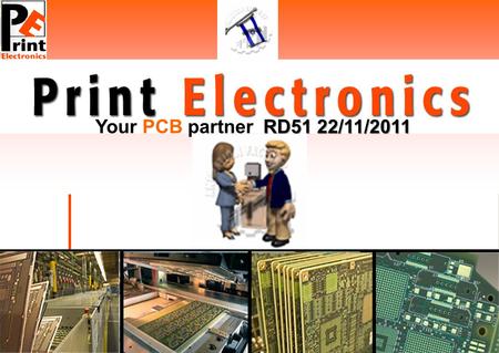 RD51 22/11/2011 RD51 22/11/2011 Your PCB partner RD51 22/11/2011.