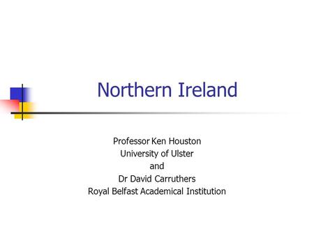 Northern Ireland Professor Ken Houston University of Ulster and Dr David Carruthers Royal Belfast Academical Institution.