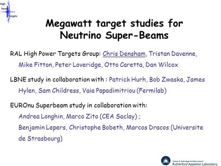 Megawatt target studies for Neutrino Super-Beams RAL High Power Targets Group: Chris Densham, Tristan Davenne, Mike Fitton, Peter Loveridge, Otto Caretta,