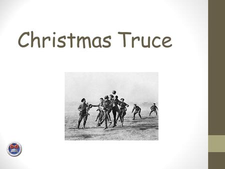 Christmas Truce. 1914, during the 1 st world war, Britain and their friends were at war with the Germans. The Germans were on one side and Britain and.