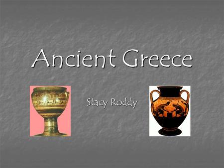 Ancient Greece Stacy Roddy. Timeline Stone Age Old Stone Age (Paleolithic) -up to 20,000 BC Middle Stone Age (Mesolithic) -ca. 20,000-7000 BC New Stone.
