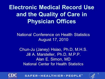 Electronic Medical Record Use and the Quality of Care in Physician Offices National Conference on Health Statistics August 17, 2010 Chun-Ju (Janey) Hsiao,