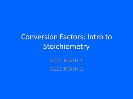 Conversion Factors: Intro to Stoichiometry