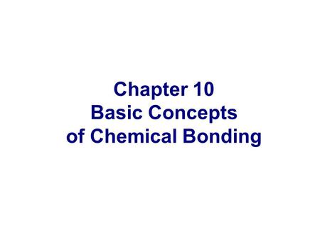 Chapter 10 Basic Concepts of Chemical Bonding