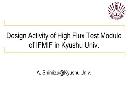 Design Activity of High Flux Test Module of IFMIF in Kyushu Univ. A. Univ.