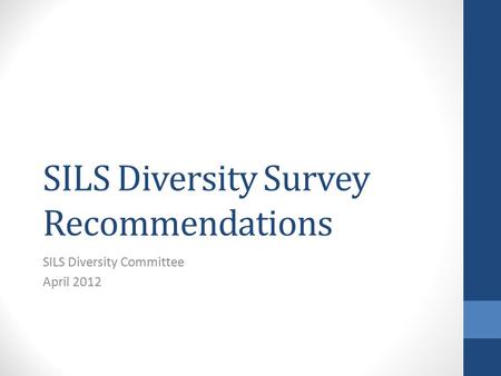 SILS Diversity Survey Recommendations SILS Diversity Committee April 2012.
