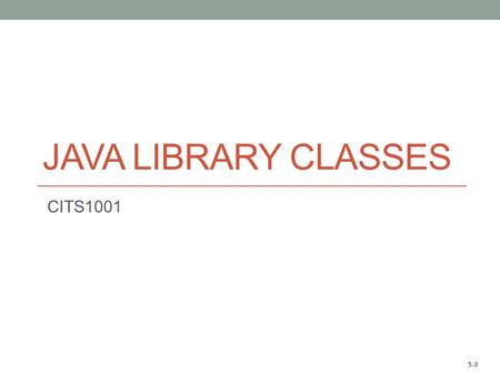JAVA LIBRARY CLASSES CITS1001 5.0. Main concepts to be covered Using library classes: String, Math, Color Reading documentation Java 7 API is available.