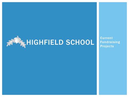 Current Fundraising Projects HIGHFIELD SCHOOL.  A popular local Special School - oversubscribed  106 pupils aged 3-19 years from East Cambridgeshire.