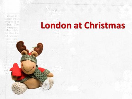 London at Christmas. There is a bunch of activities in London to male your Christmas celebration special.