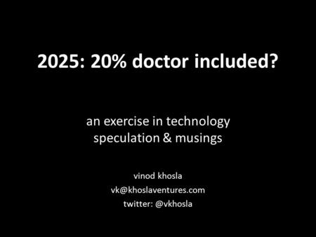 2025: 20% doctor included? an exercise in technology speculation & musings vinod khosla