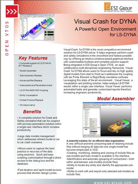 Visual Crash for DYNA A Powerful Open Environment for LS-DYNA Benefits A complete solution for Crash and Safety simulation that can be coupled with process.