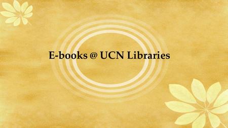 UCN Libraries. What are E-books? An electronic book (e-book, ebook, digital book) is a book-length publication in digital form, consisting of.