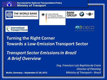 Secretariat for National Transportation Policy Transport Sector Emissions in Brazil A Brief Overview Berlin, Germany – September 27-28, 2012 Turning the.