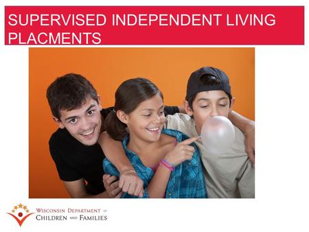 SUPERVISED INDEPENDENT LIVING PLACMENTS. Placement and case management as it relates to adults in OHC Case management activities must ensure: ⁻life skill.