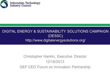 DIGITAL ENERGY & SUSTAINABILITY SOLUTIONS CAMPAIGN (DESSC)  Christopher Hankin, Executive Director 12/18/2013 GEF.