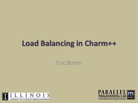 Load Balancing in Charm++ Eric Bohm. How to diagnose load imbalance?  Often hidden in statements such as: o Very high synchronization overhead  Most.