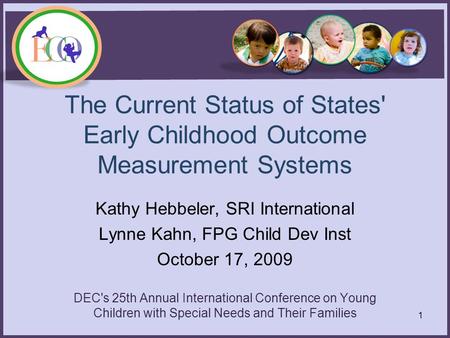 The Current Status of States' Early Childhood Outcome Measurement Systems Kathy Hebbeler, SRI International Lynne Kahn, FPG Child Dev Inst October 17,