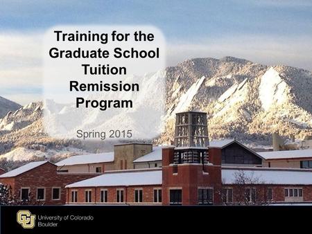 Training for the Graduate School Tuition Remission Program Spring 2015.