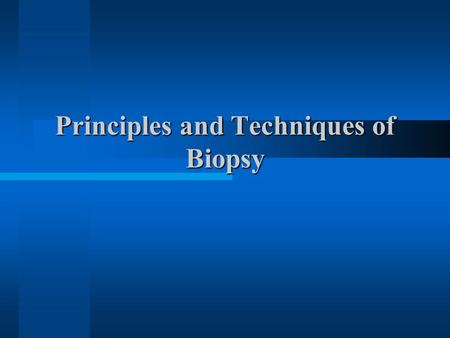Principles and Techniques of Biopsy. It is important to develop a systematic approach in evaluating a patient with a lesion in the Oral and Maxillofacial.
